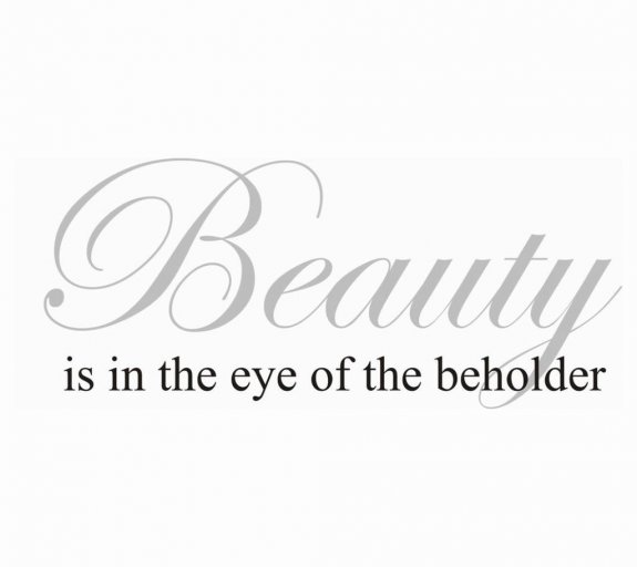 Väggtext - Beauty is in the eye of the beholder